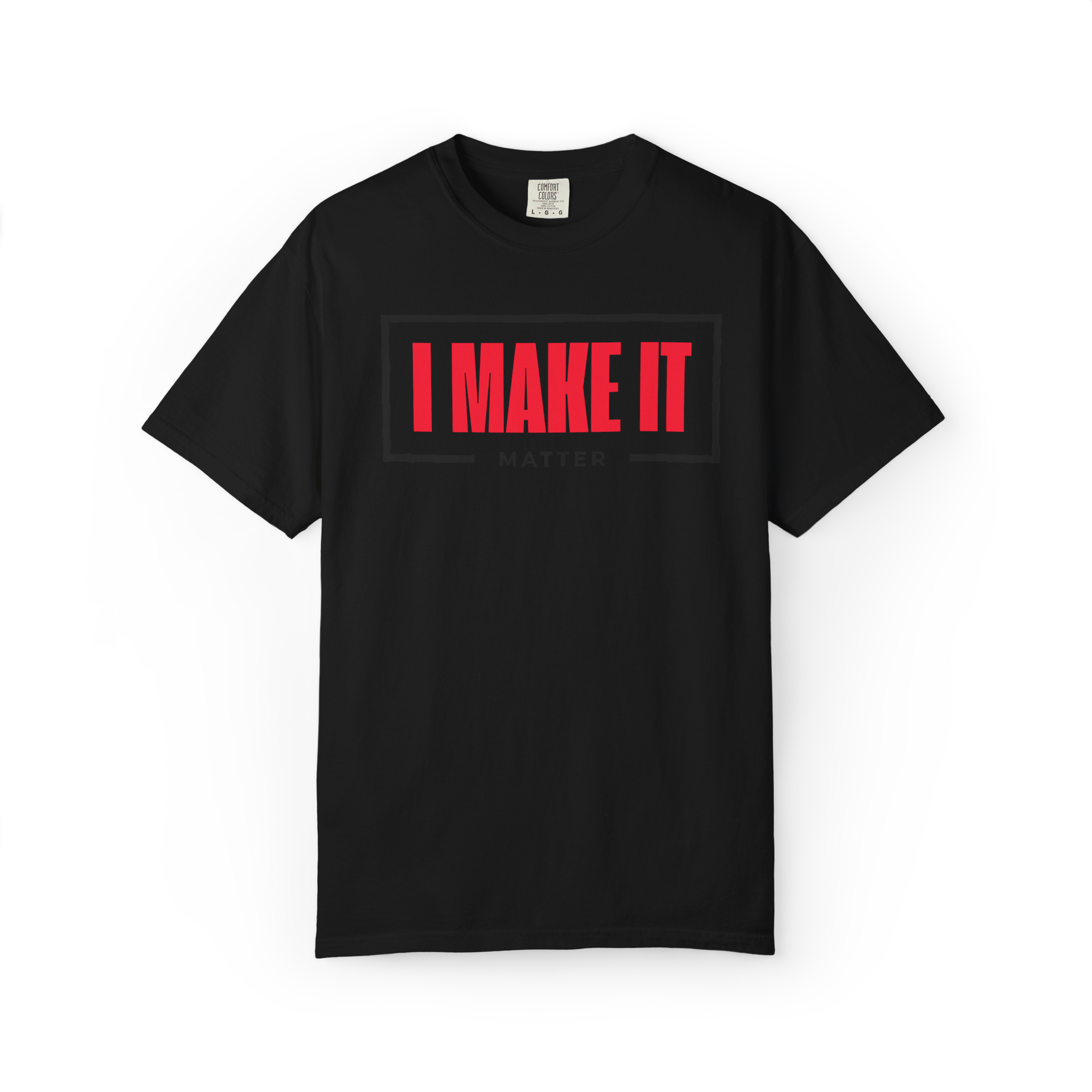 I MAKE IT Matter T-Shirt — Motivational Graphic Tee