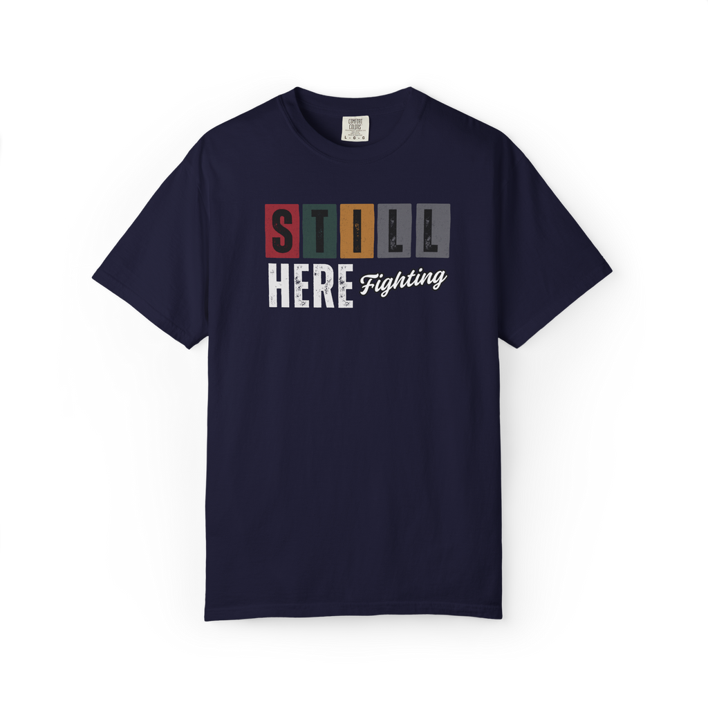 Still Here Fighting T-Shirt — Inspirational Survivor Tee