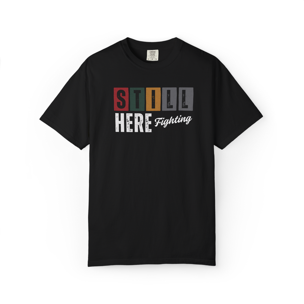 Still Here Fighting T-Shirt — Inspirational Survivor Tee