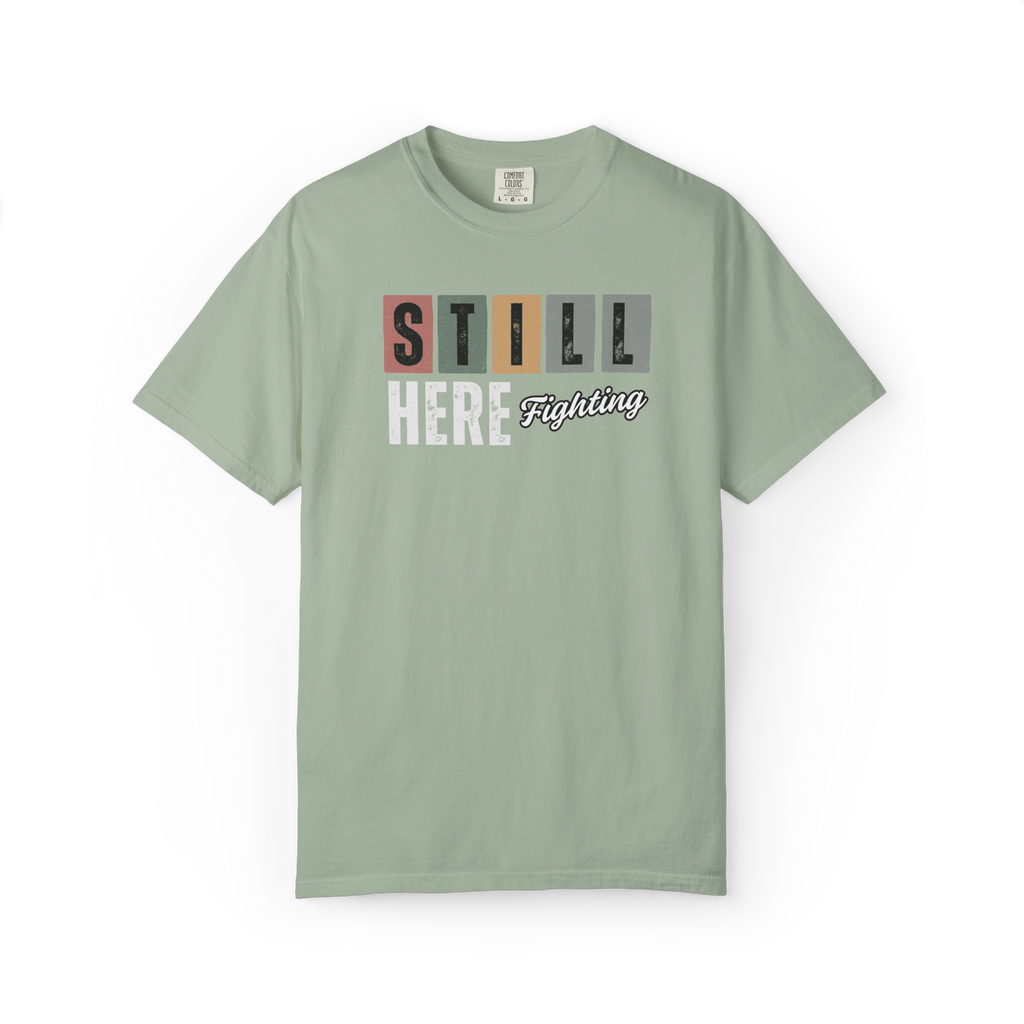 Still Here Fighting T-Shirt — Inspirational Survivor Tee