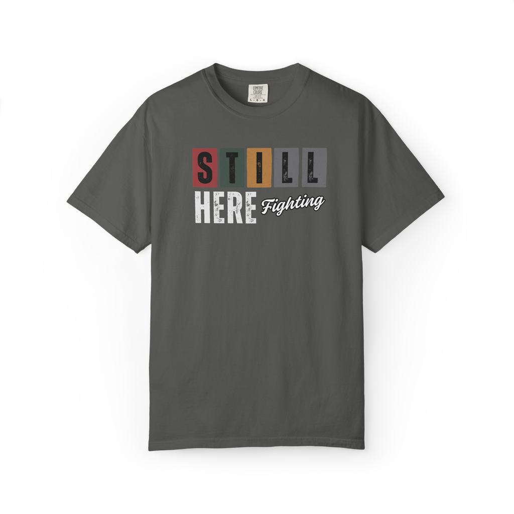 Still Here Fighting T-Shirt — Inspirational Survivor Tee