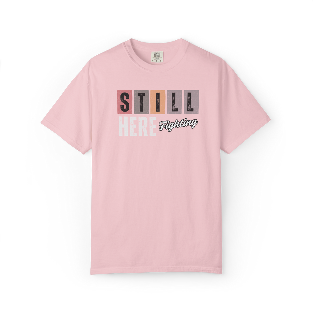 Still Here Fighting T-Shirt — Inspirational Survivor Tee
