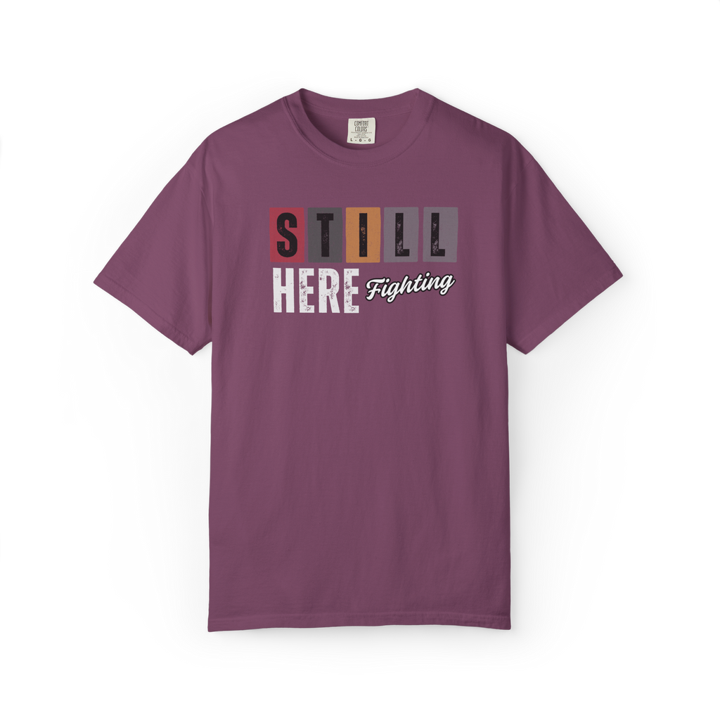 Still Here Fighting T-Shirt — Inspirational Survivor Tee