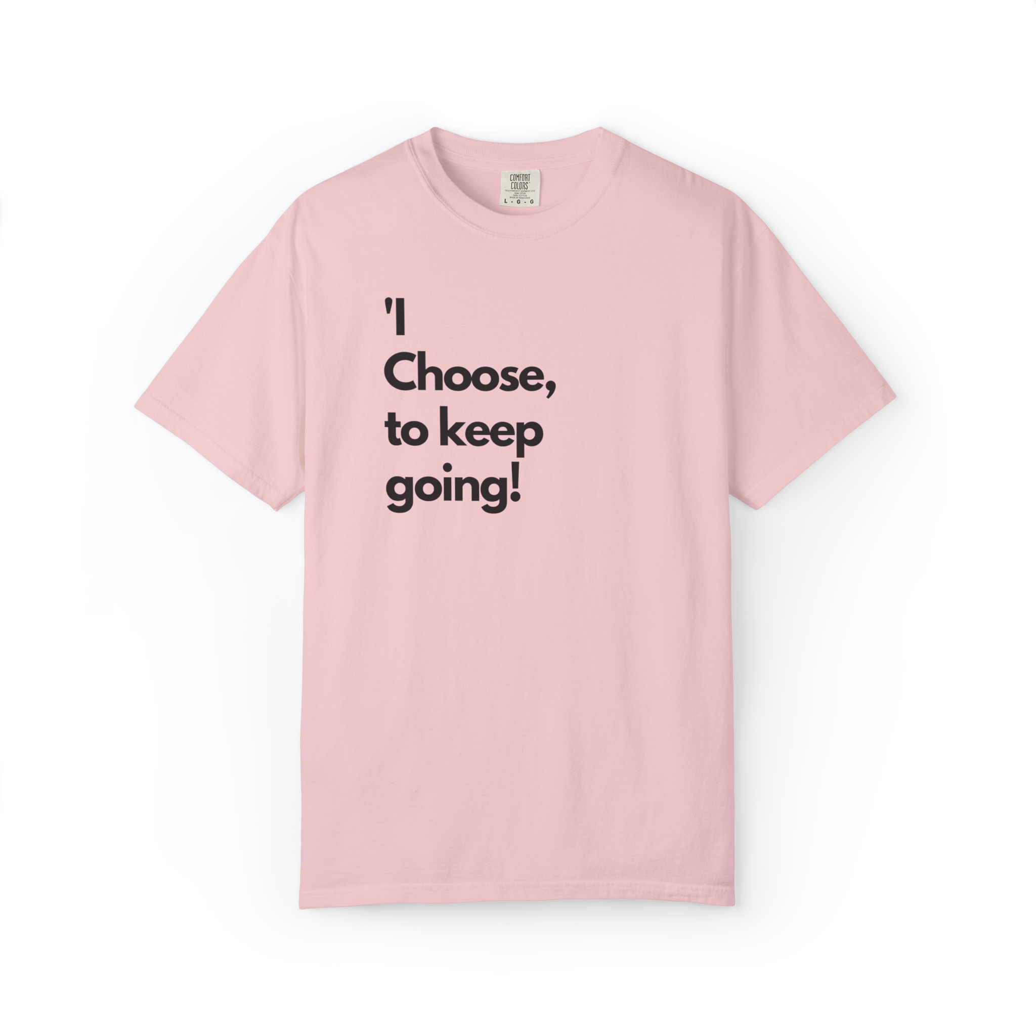 I Choose to Keep Going T-Shirt — Inspirational Motivational Tee