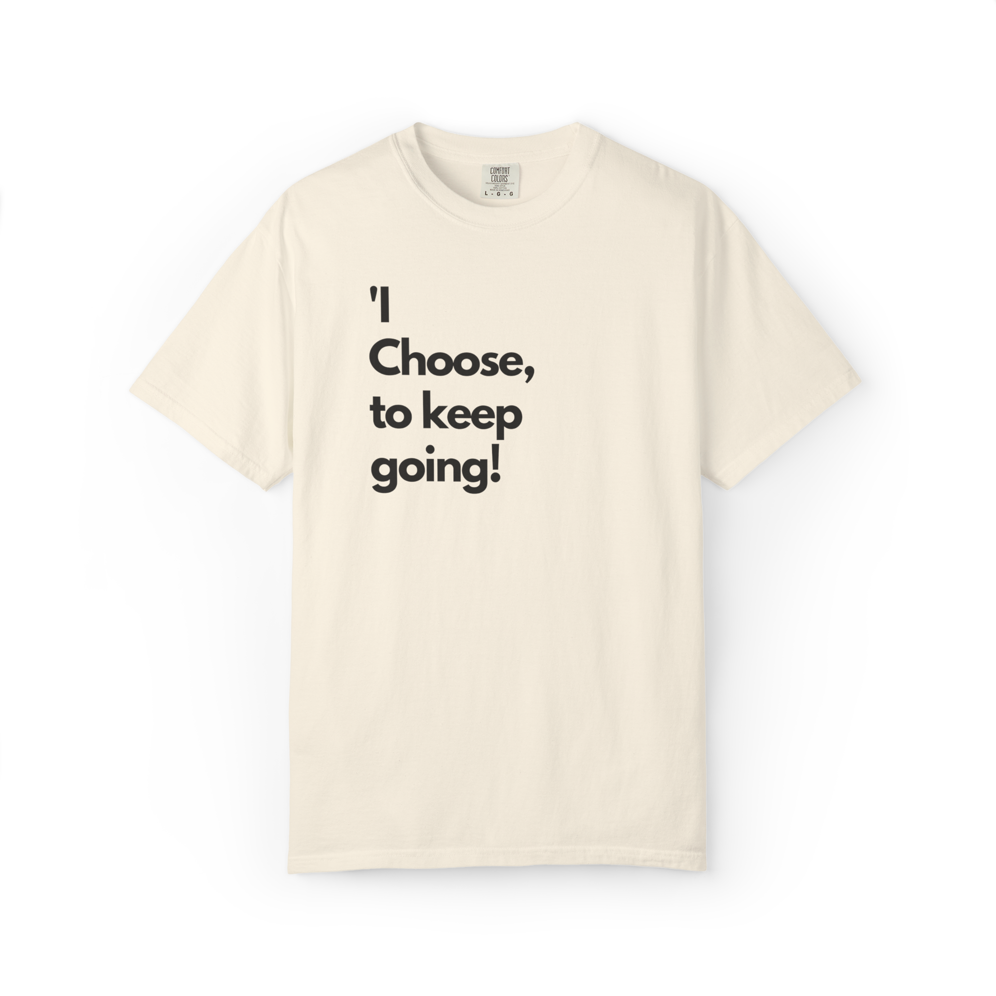 I Choose to Keep Going T-Shirt — Inspirational Motivational Tee