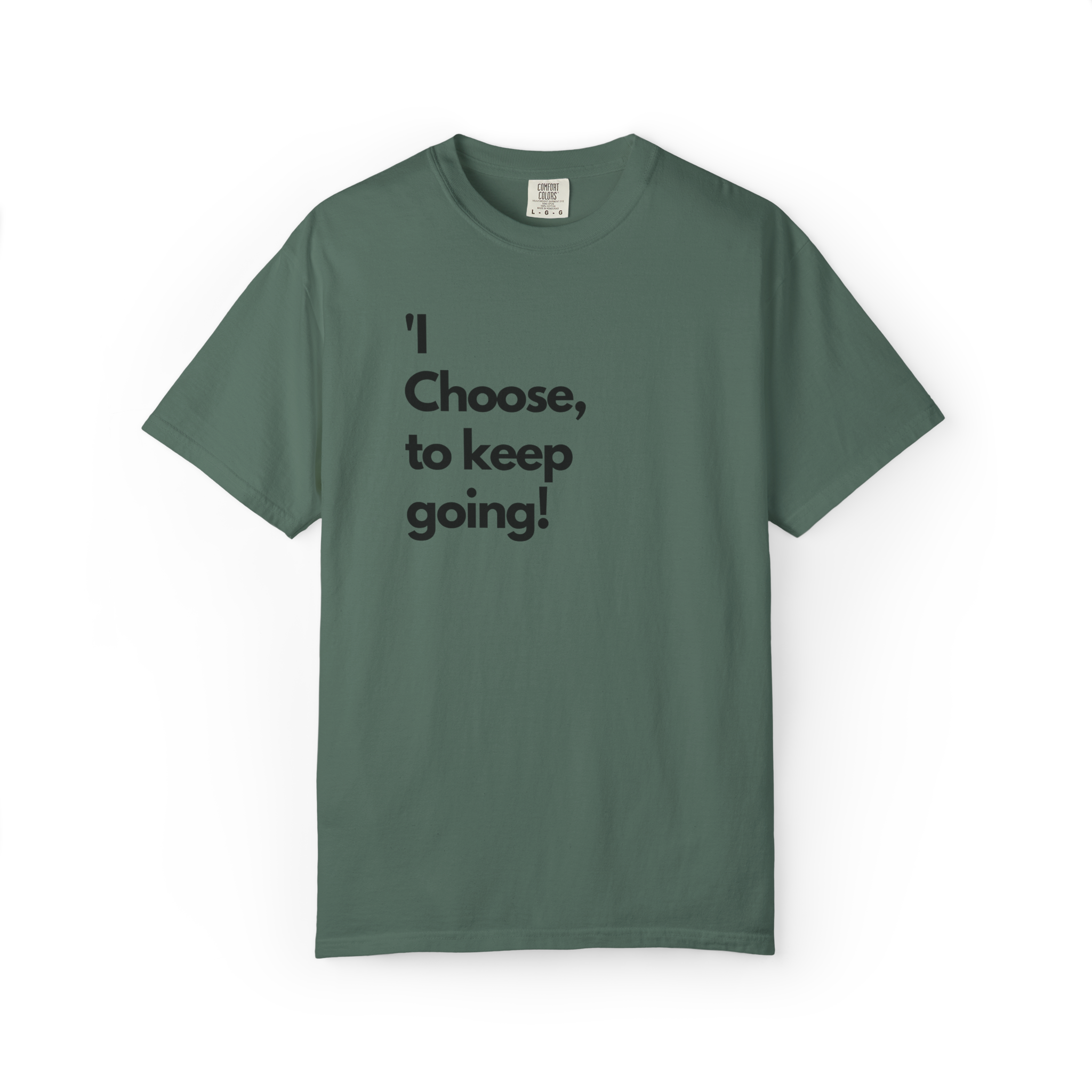 I Choose to Keep Going T-Shirt — Inspirational Motivational Tee