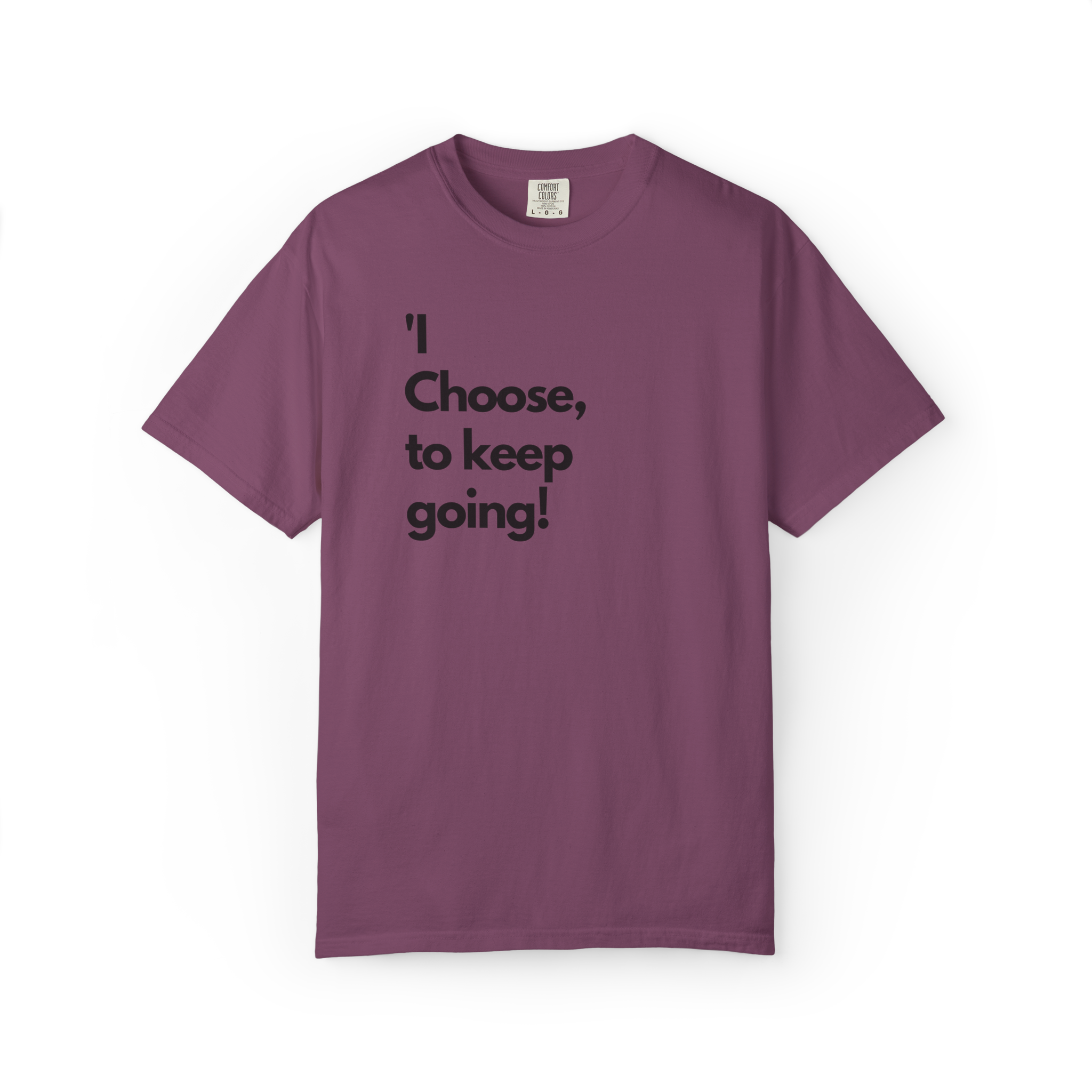 I Choose to Keep Going T-Shirt — Inspirational Motivational Tee